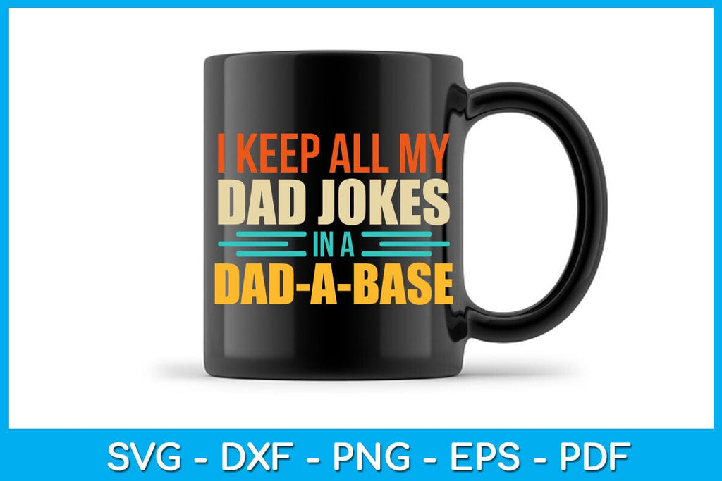 http://sofontsy.com/cdn/shop/products/i-keep-all-my-dad-jokes-in-a-dad-a-base-svg-png-pdf-cut-file-svg-creativedesigntee-173276_1024x1024.jpg?v=1680387905