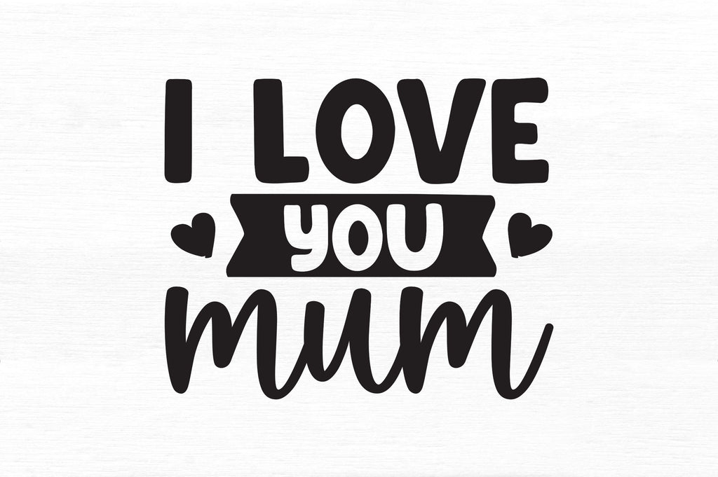 i love you mum SVG So Fontsy