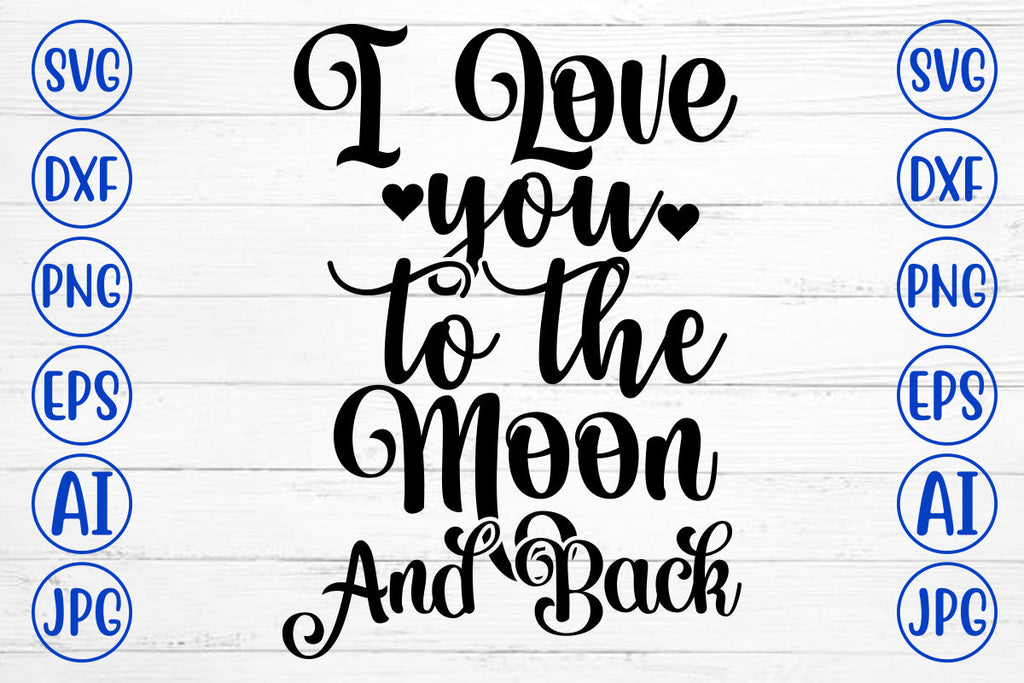 I Love You To The Moon And Back SVG Cut File - So Fontsy