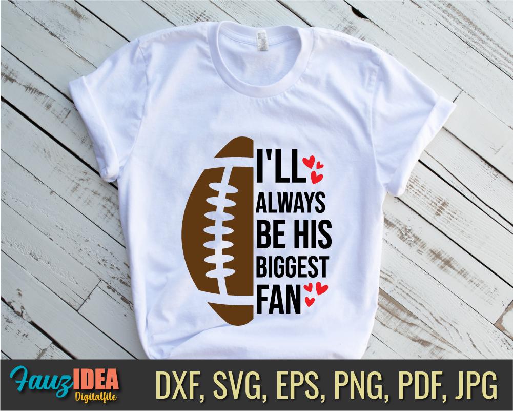 I'll Always Be His Biggest Fan Svg, Cheer Svg, Funny Football Shirt Svg,  Football Mom Svg, Girl Football Svg for Cricut and Silhouette, Png Cricut  Digital Download - So Fontsy, image size:1001x801