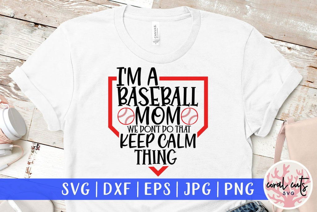 I am a Baseball Mom we Don't keep calm