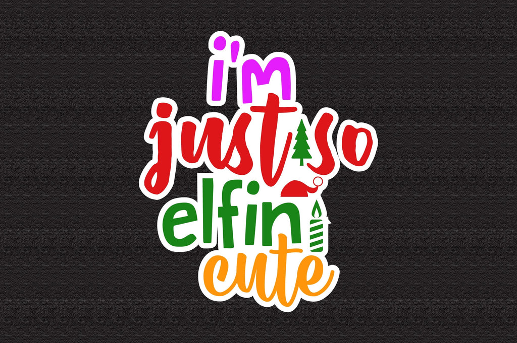 I'm Just So Elfin Cute Svg - So Fontsy