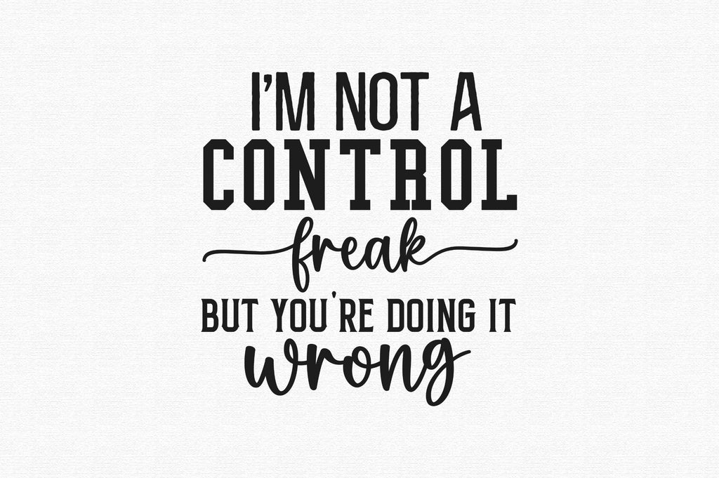 im-not-a-control-freak-but-youre-svg-so-fontsy