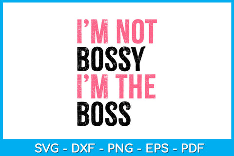I'm Not Bossy I’m The Boss SVG PNG PDF Cut File SVG Creativedesigntee