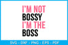 I'm Not Bossy I’m The Boss SVG PNG PDF Cut File SVG Creativedesigntee