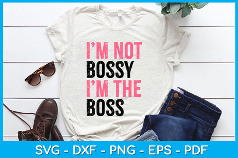 I'm Not Bossy I’m The Boss SVG PNG PDF Cut File SVG Creativedesigntee