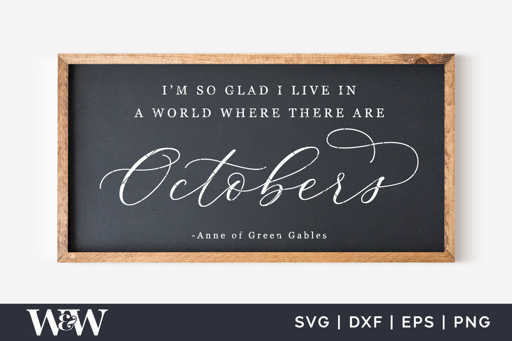 Im So Glad I Live In A World Where There Are Octobers Svg Fall Sign Svg So Fontsy