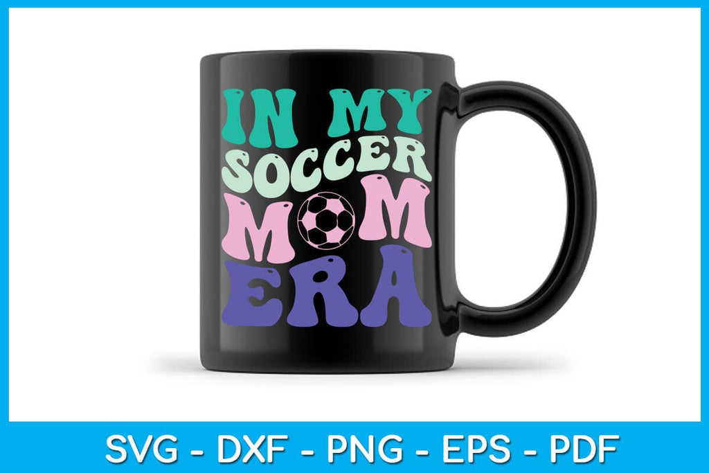 In My Soccer Mom Era SVG PNG PDF Cut File - So Fontsy