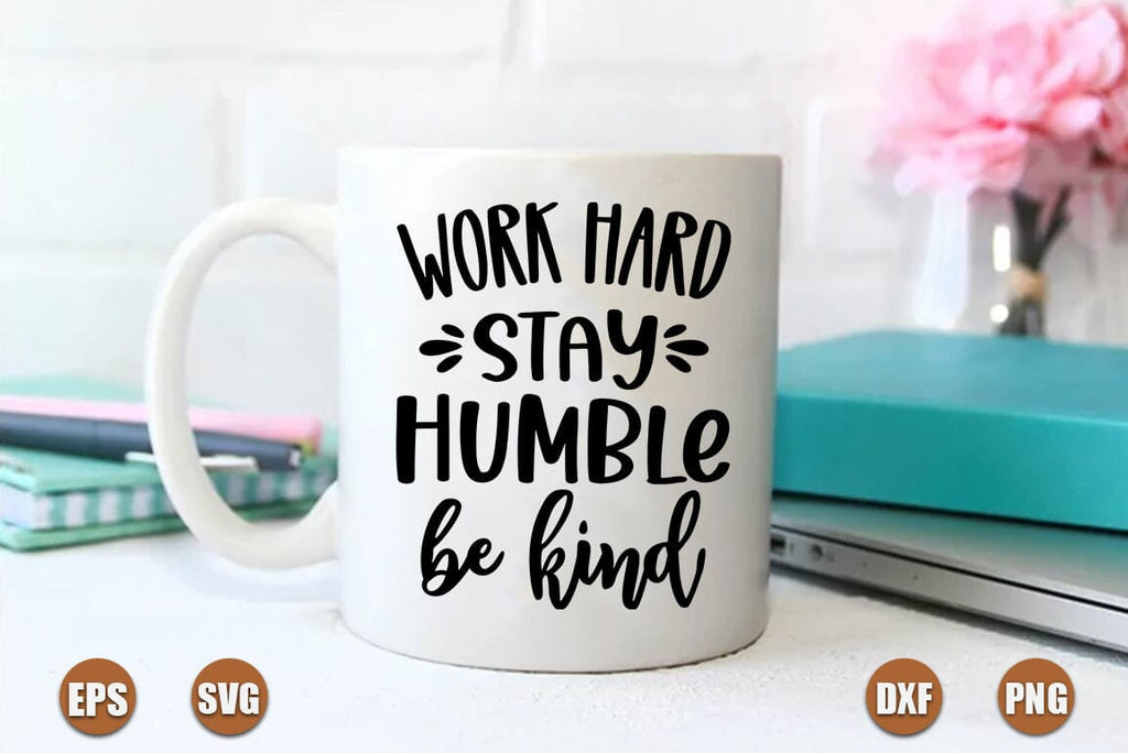Inspirational SVG Design, Work hard stay humble be kind - So Fontsy