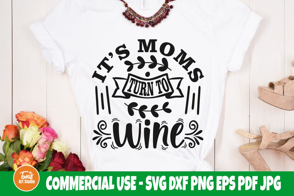 Its Moms Turn To Wine Svg Wine Mom Svg Funny Wine Saying Svg Wi