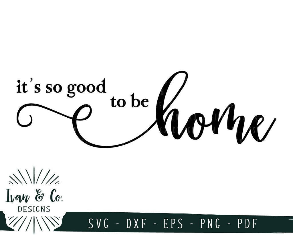 It's So Good to Be Home SVG Files Home Family SVG (728039877) So