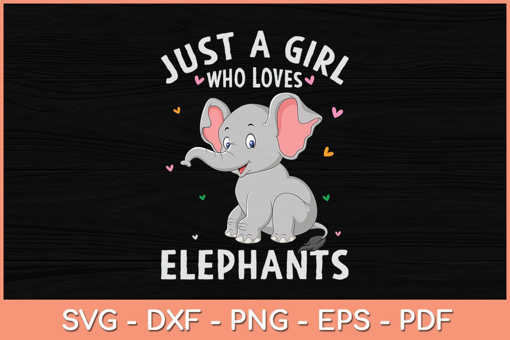 Just A Girl Who Loves Elephants Svg Cutting File - So Fontsy