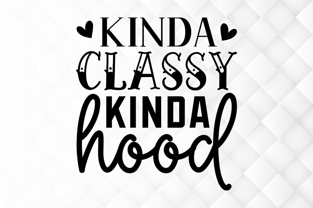 Kinda classy kinda hood SVG - So Fontsy