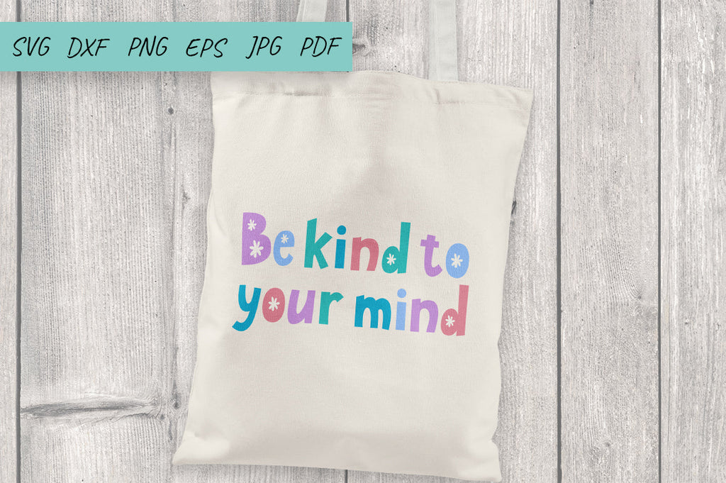 Kindness Quote SVG, Be Kind To Your Mind SVG Design - So Fontsy
