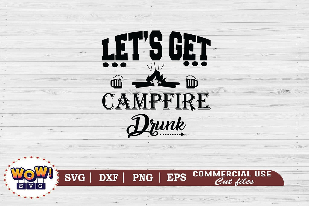 Lets Get Campfire Drunk Svg Camping Svg Rv Svg Dxf Png So Fontsy 7651