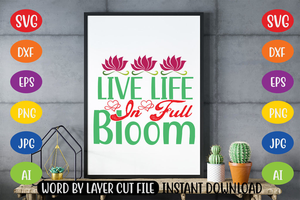 Live Life In Full Bloom SVG CUT FILE - So Fontsy