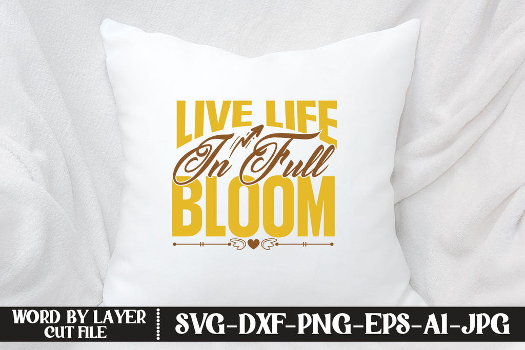 Live Life in Full Bloom SVG CUT FILE - So Fontsy