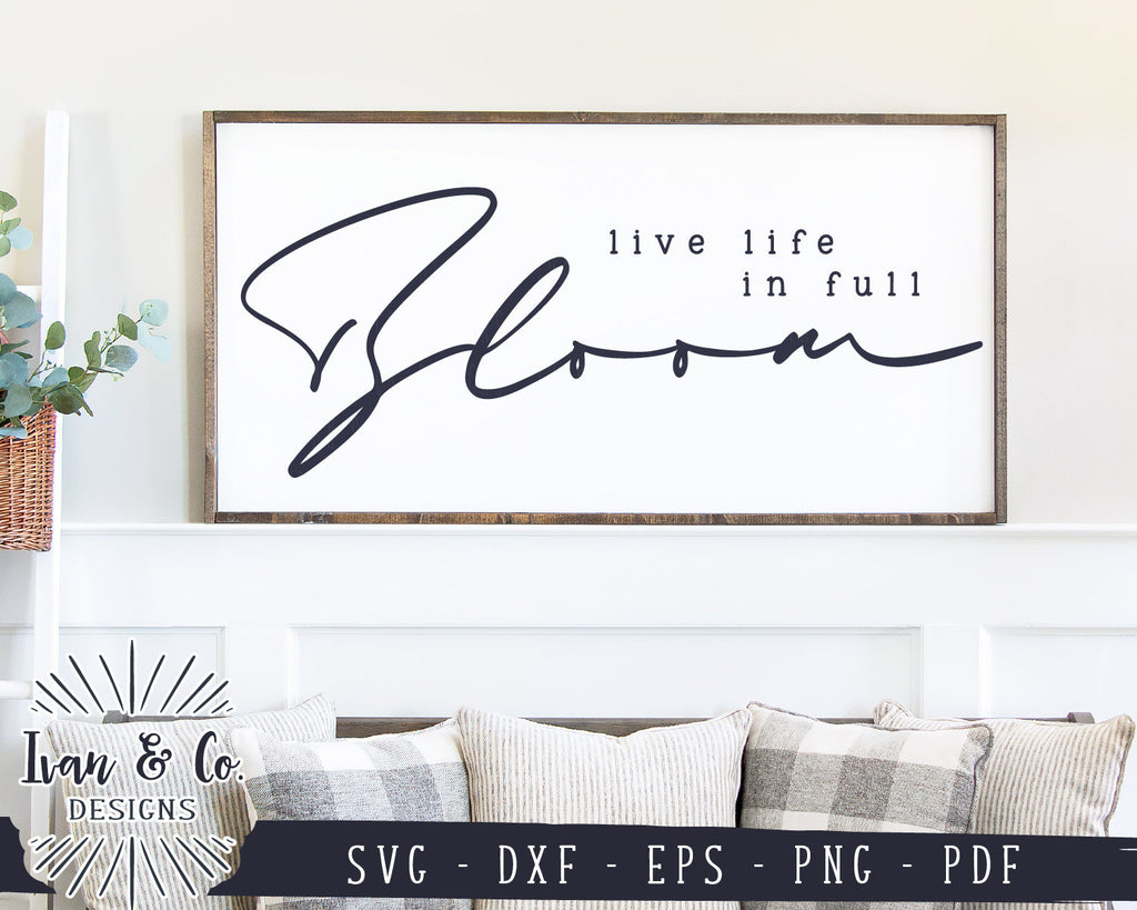 Live Life in Full Bloom SVG Files | Farmhouse Sign Svg | Spring Sign ...