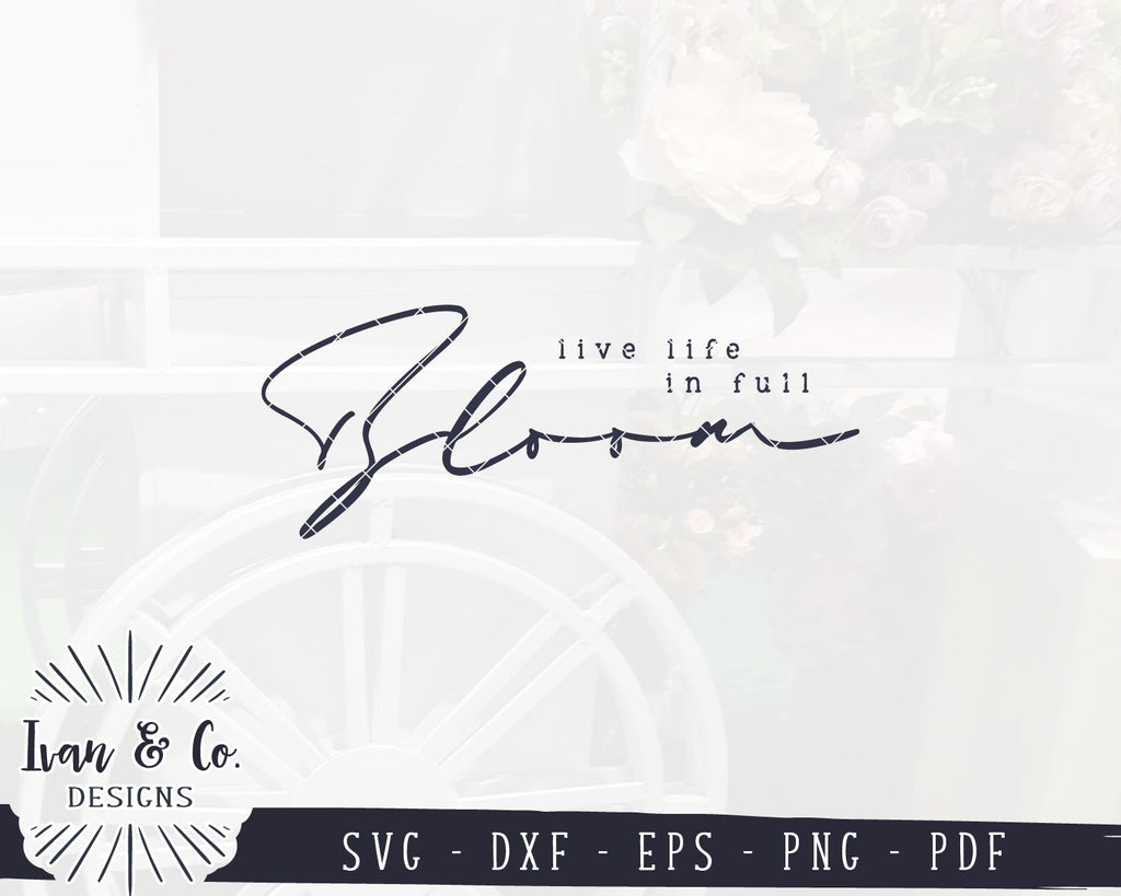 Live Life in Full Bloom SVG Files | Farmhouse Sign Svg | Spring Sign ...