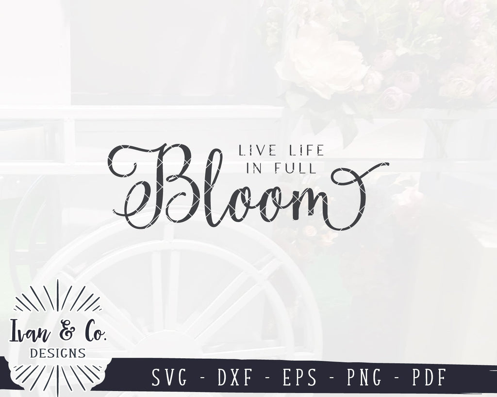 Live Life in Full Bloom SVG Files | Kids Svg | Farmhouse Svg | Spring ...