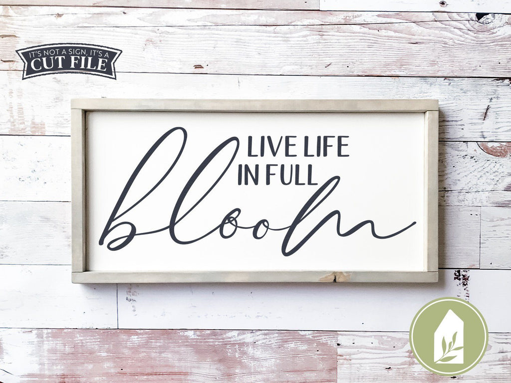 Live Life in Full Bloom SVG | Nursery SVG | Farmhouse Sign SVG - So Fontsy