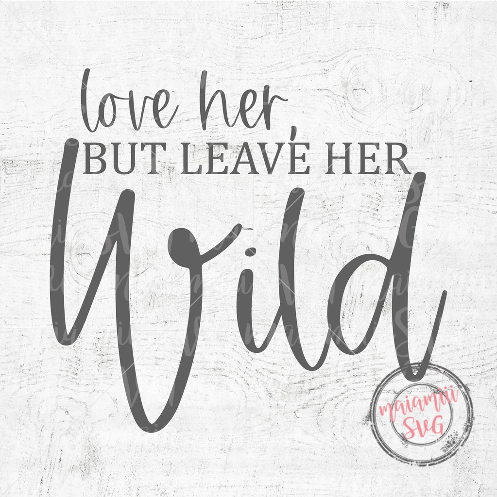 Love Her But Leave Her Wild Svg, Nursery Decor, Baby Quote Svg