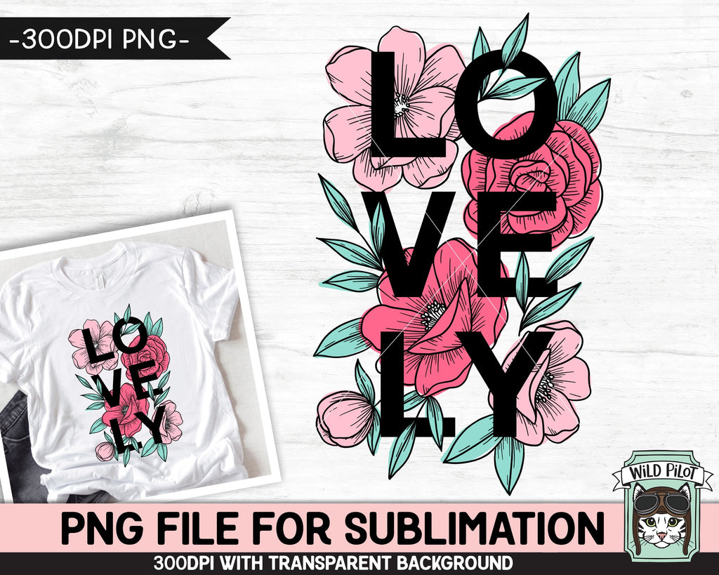 Lovely SUBLIMATION design PNG, Floral Lovely Sublimation, Inspirational PNG  sublimation file, Motivational png, Body Positivity png file - So Fontsy