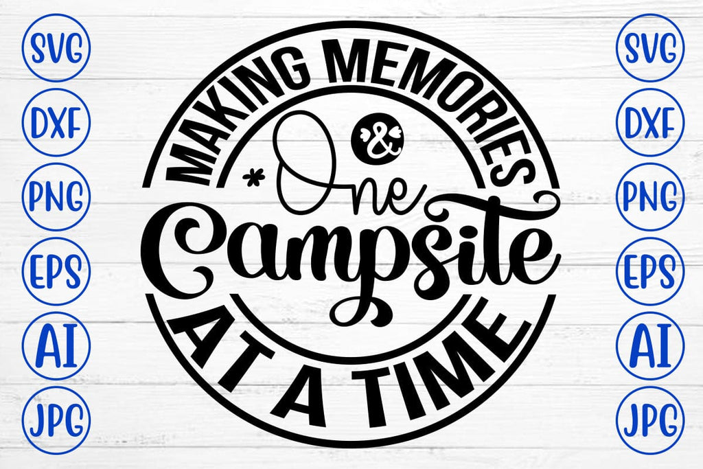 Making Memories One Campsite At A Time SVG Cut File - So Fontsy