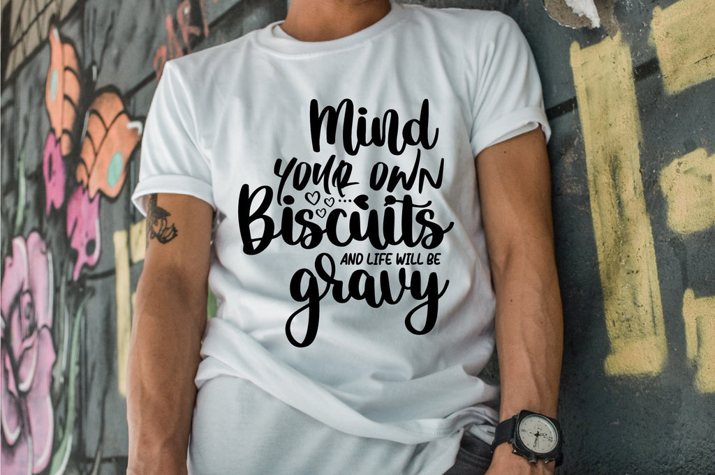 Mind Your Own Biscuits And Life Will Be Gravy - So Fontsy