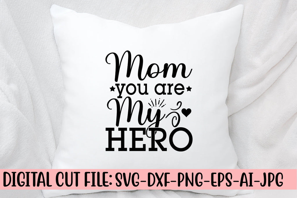 Mom You Are My Hero SVG Cut File - So Fontsy
