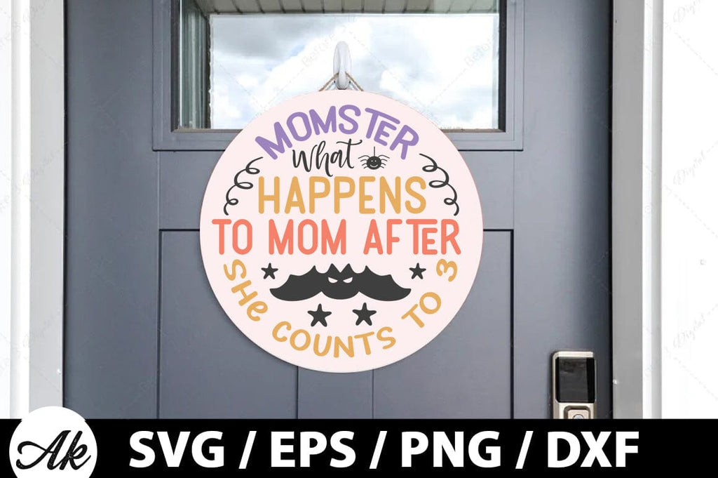 Momster What Happens To Mom After She Counts To 3 Round Sign Svg So