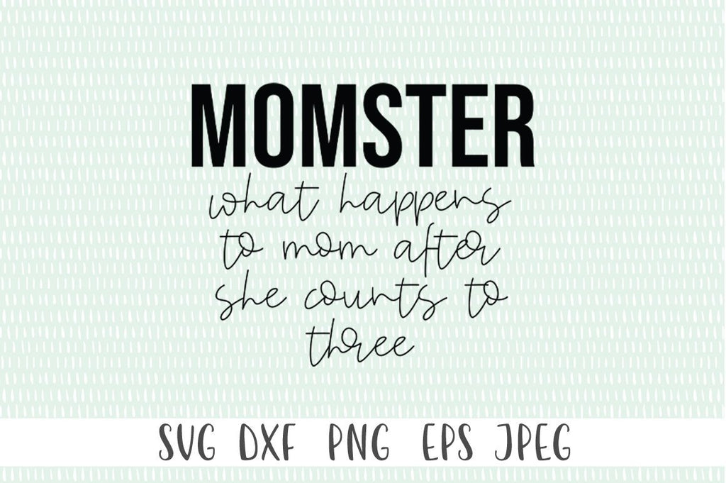 Momster What Happens To Mom After She Counts To Three Svg Mom Svg