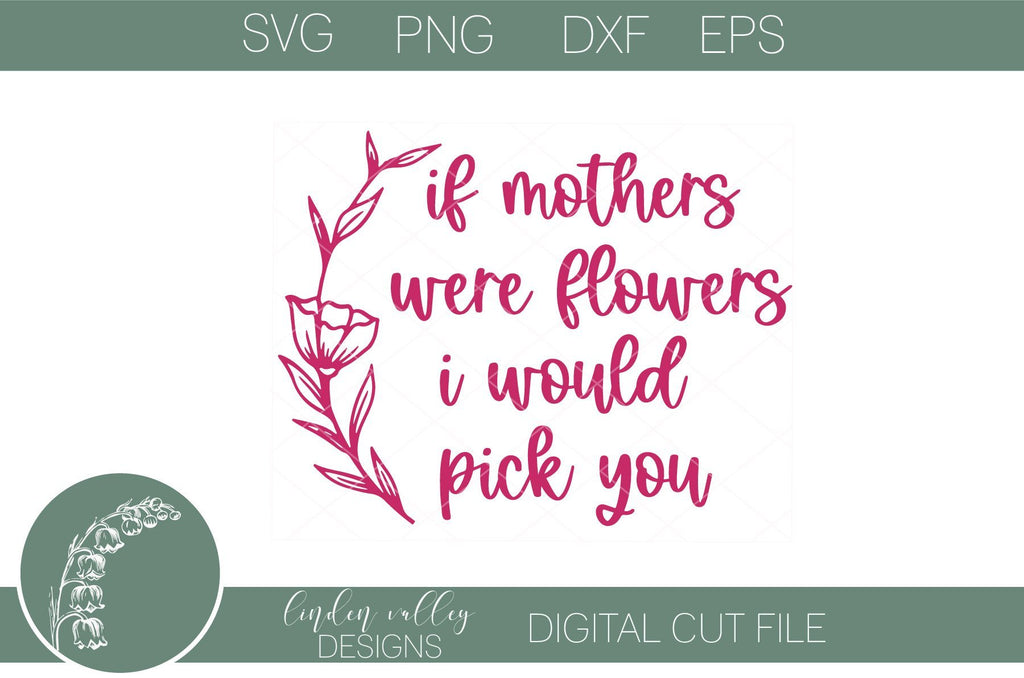 Mother's Day Quote SVG-If Mothers Were Flowers I Would Pick You - So Fontsy