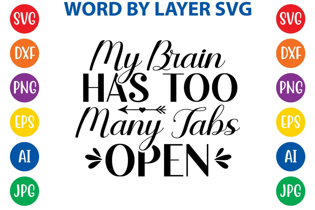 My Brain Has Too Many Tabs Open Svg Design So Fontsy