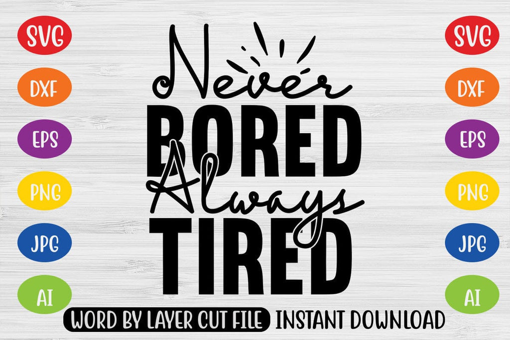 Never Bored Always Tired SVG - So Fontsy