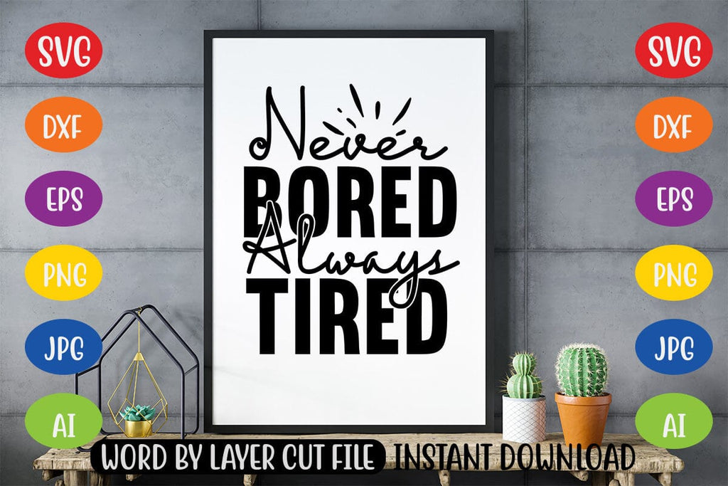 Never Bored Always Tired SVG - So Fontsy