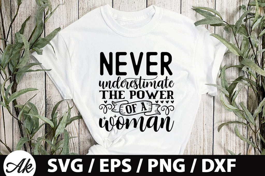 Never underestimate the power of a woman- png, svg, eps