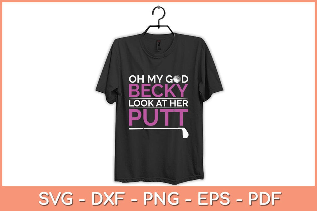 Oh My God Becky Look At Her Putt Funny Golf Svg Cutting File - So Fontsy