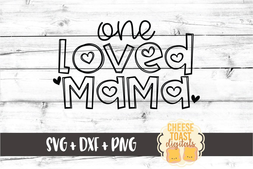 One Loved Mama - Valentine's Day SVG PNG DXF Cut Files - So Fontsy