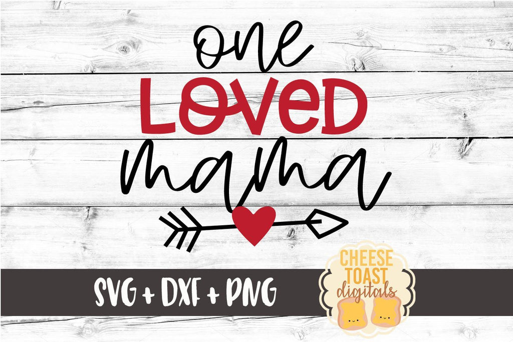 One Loved Mama - Valentine's Day SVG PNG DXF Cutting Files - So Fontsy