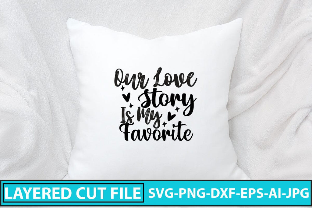 Our Love Story Is My Favorite Svg Cut File So Fontsy