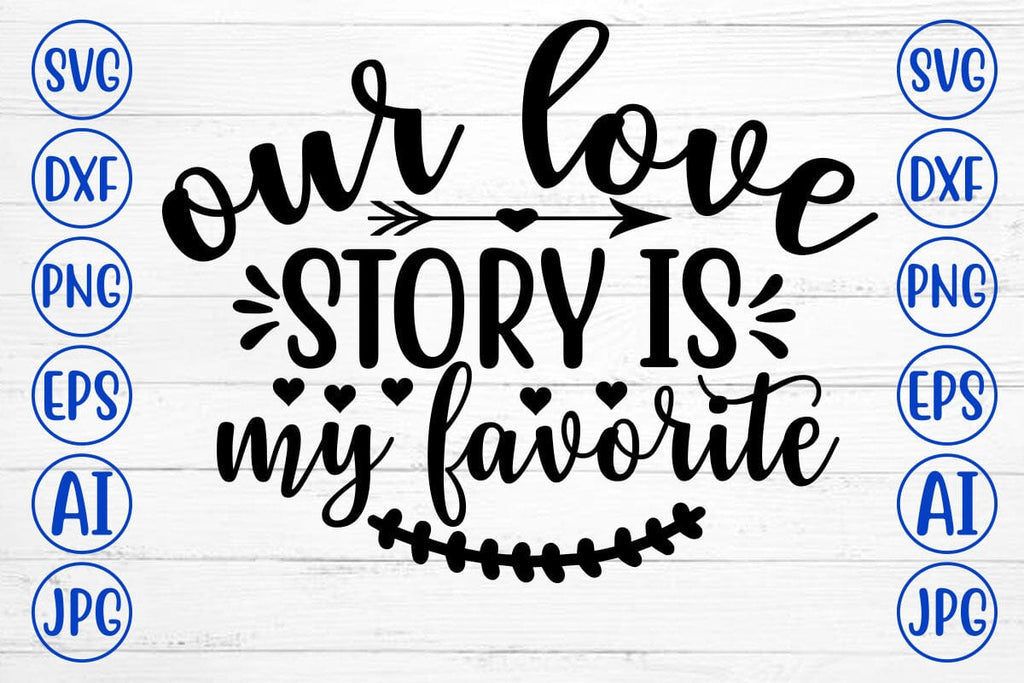 Our Love Story Is My Favorite Svg Cut File So Fontsy