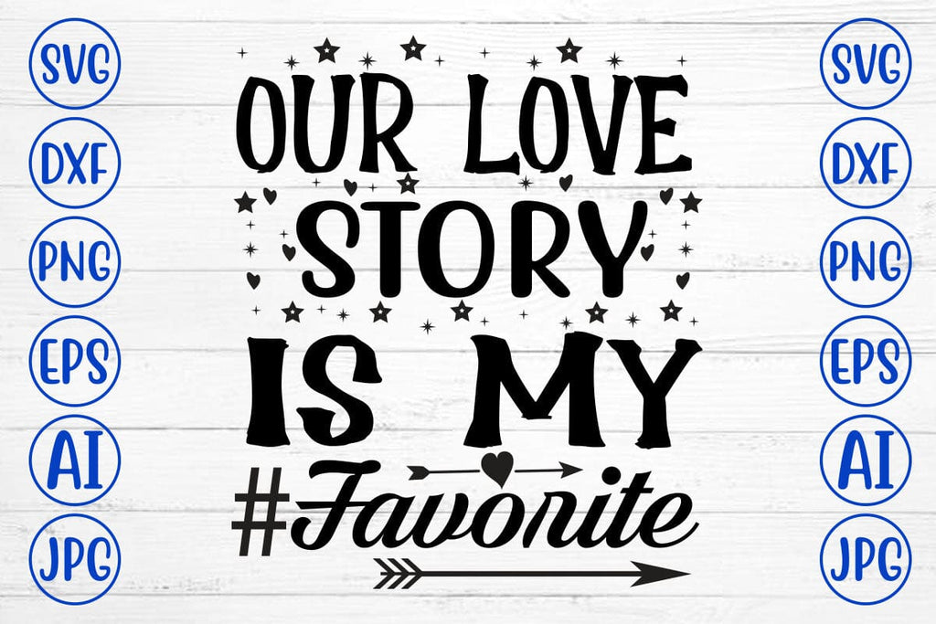 Our Love Story Is My Favorite Svg Cut File So Fontsy