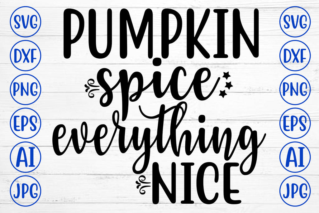 Pumpkin Spice Everything Nice SVG - So Fontsy