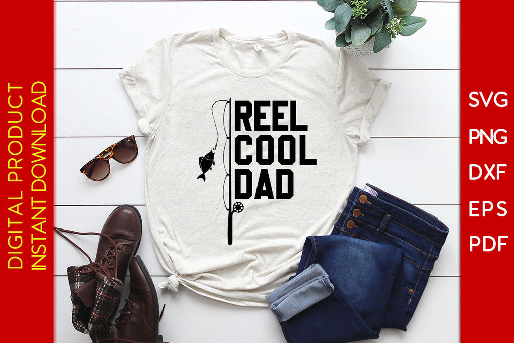 Reel Cool Dad Father's Day SVG PNG PDF Cut File - So Fontsy