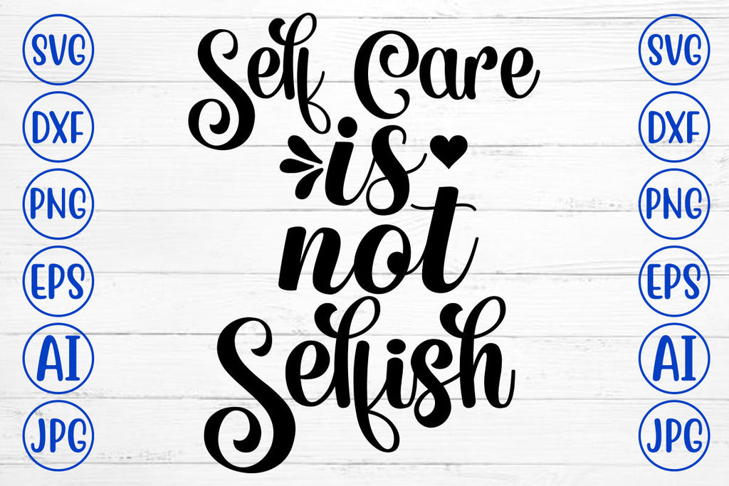 Self Care Is Not Selfish SVG Cut File - So Fontsy
