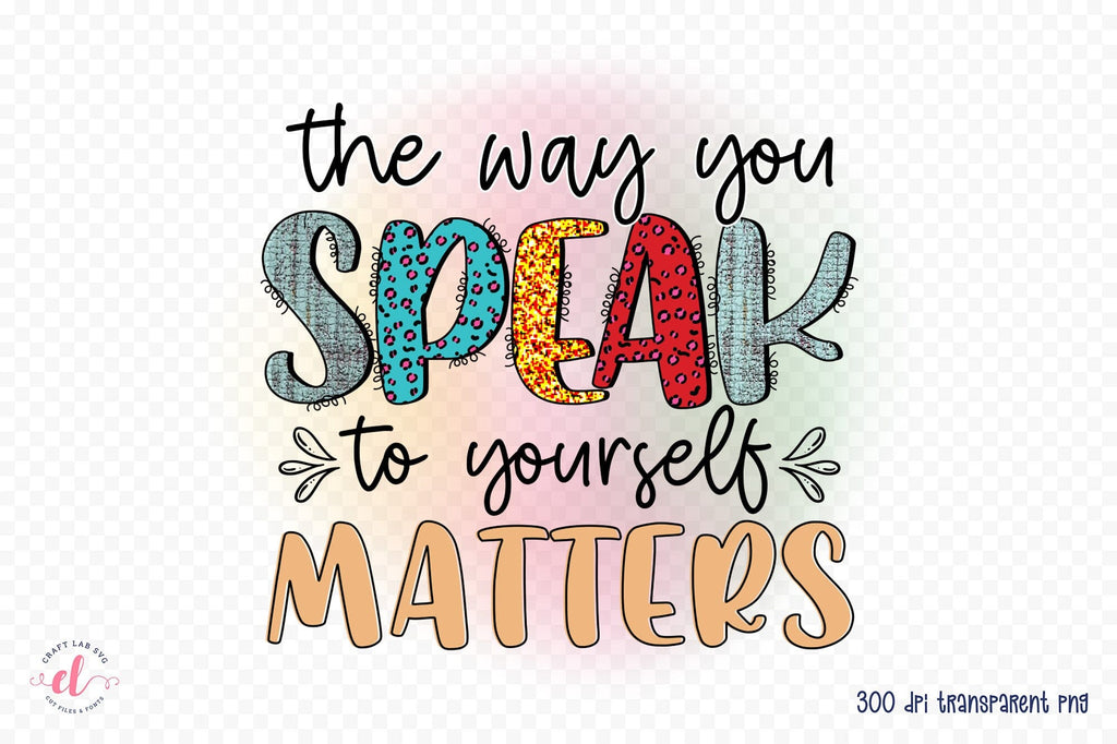 Self Love Quote PNG - The Way You Speak to Yourself Matters - So Fontsy