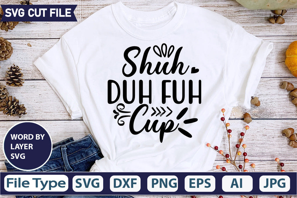 SHUH DUH FUH Cup Svg Svg Png Files for Cricut Silhouette 