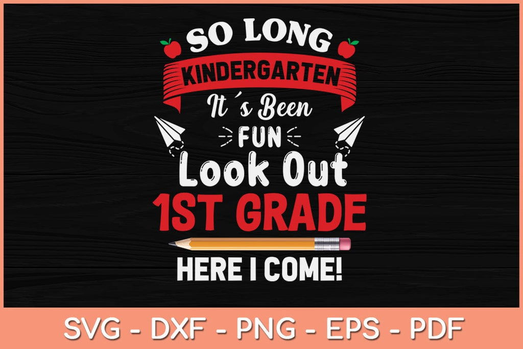 So Long Kindergarten 1st Grade Here I Come Graduation Svg Cutting File ...