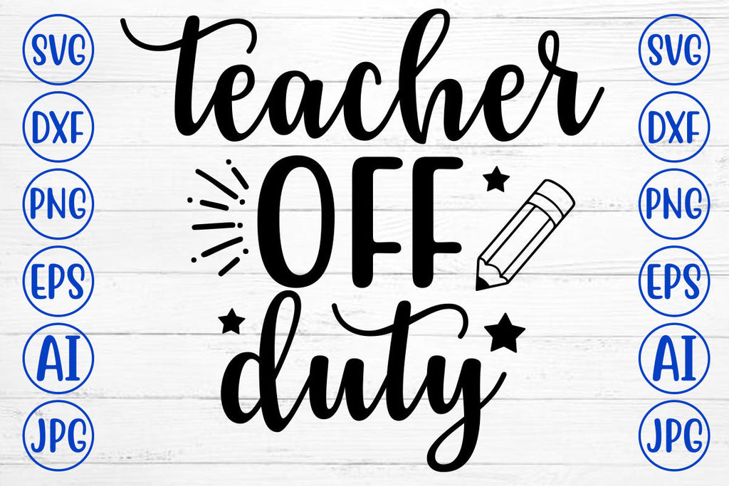 TEACHER OFF DUTY SVG Cut File - So Fontsy